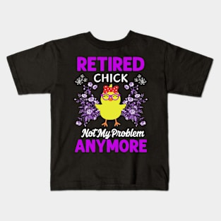 Retirement Women Retired Chick Not My Problem Anymore Kids T-Shirt